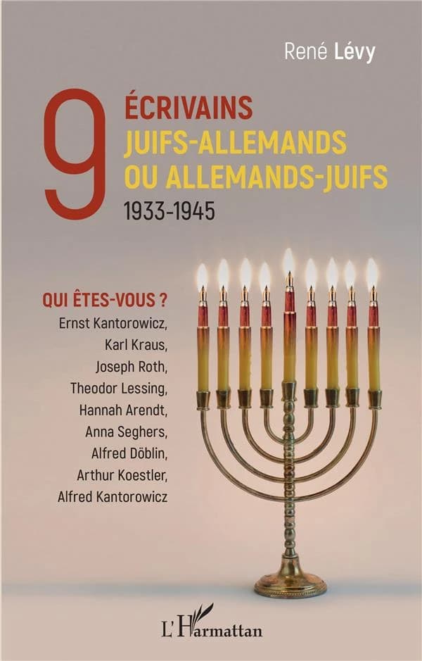 9 écrivains juifs-allemands ou allemands-juifs, 1933-1945 : qui êtes-vous ? : Ernst Kantorowicz, Karl Kraus, Joseph Roth, Theodor Lessig, Hannah Harendt, Anna Seghers, Alfred Döblin, Arthur Koestler, Alfred Kantorowicz