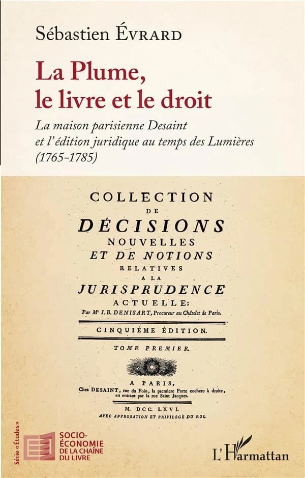 La plume, le livre et le droit : la maison parisienne Desaint et l'édition juridique au temps des Lumières, 1765-1785