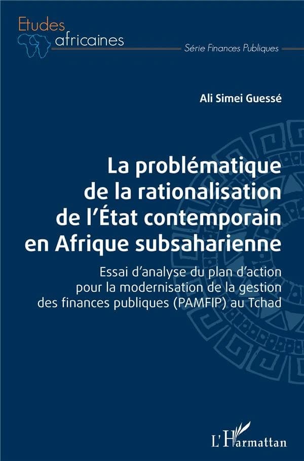 La problématique de la rationalisation de l'État contemporain en Afrique subsaharienne : essai d'analyse du plan d'action pour la modernisation de la gestion des finances publiques (PAMFIP) au Tchad