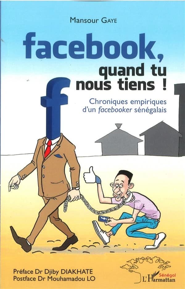 Facebook, quand tu nous tiens ! : chroniques empiriques d'un facebooker sénégalais