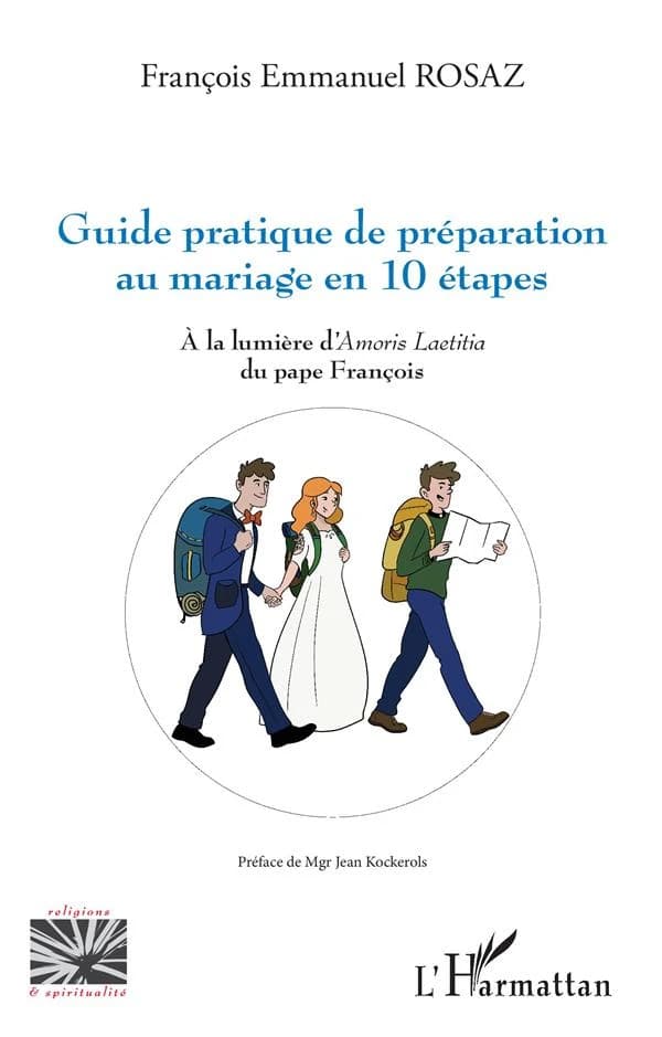 Guide pratique de préparation au mariage en 10 étapes : à la lumière d'"Amoris laetitia" du pape François