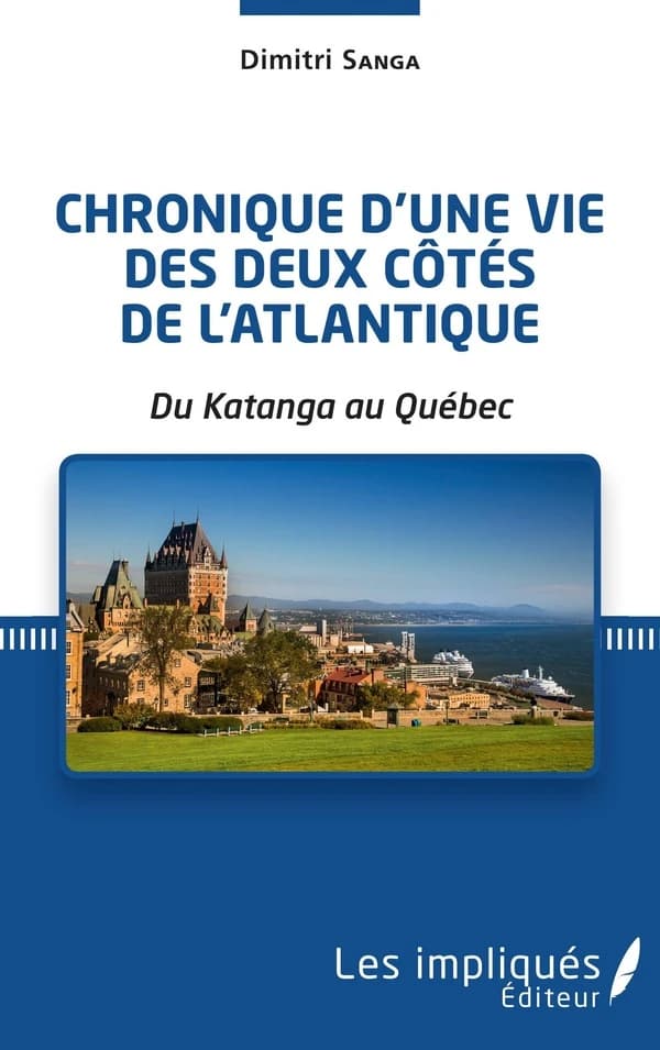 Chronique d'une vie des deux côtés de l'Atlantique : Du Katanga au Québec