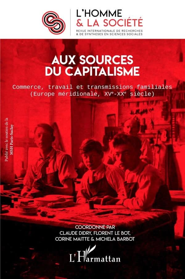 Aux sources du capitalisme : Commerce, travail et transmissions familiales (Europe méridionale, XVe-XXe siècle)