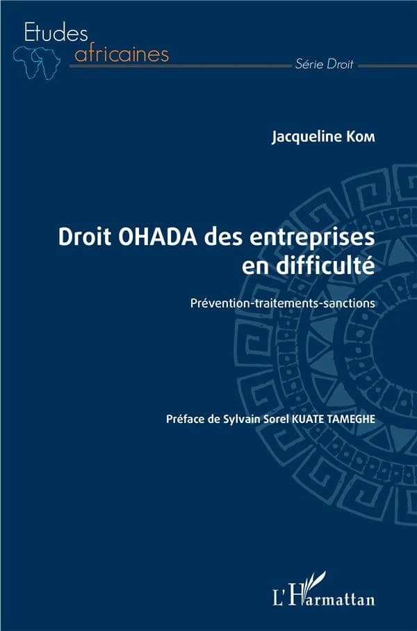 Droit OHADA des entreprises en difficulté : prévention, traitement, sanctions (2e éd.) Jacqueline Kom ; préface de Sylvain Sorel Kuate Tameghe