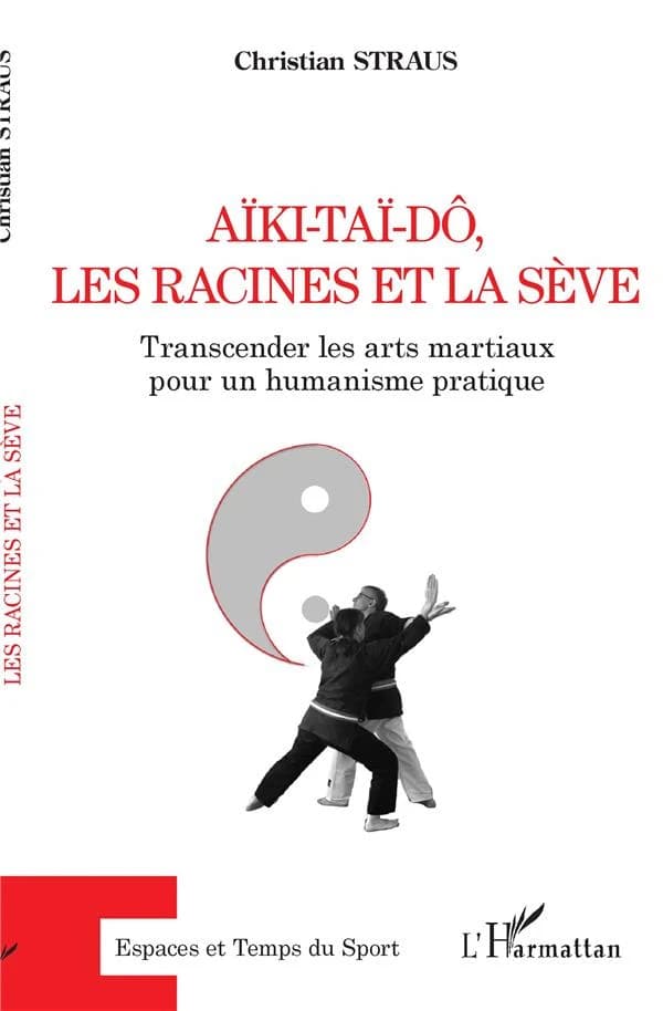 Aïki-taï-dô, les racines et la sève : transcender les arts martiaux pour un humanisme pratique