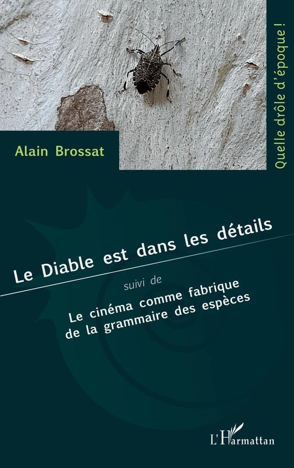 Le diable est dans les détails ; suivi de Le cinéma comme fabrique de la grammaire des espèces