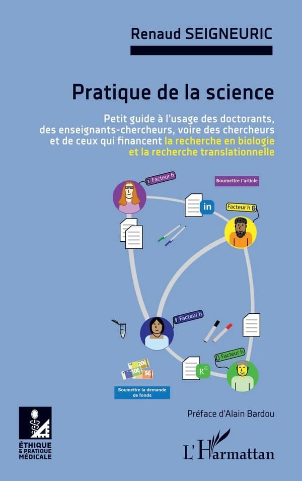 Pratique de la science : petit guide à l'usage des doctorants, des enseignants-chercheurs, voire des chercheurs et de ceux qui financent la recherche en biologie et la recherche translationelle
