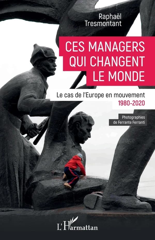 Ces managers qui changent le monde : le cas de l'Europe en mouvement, 1980-2020