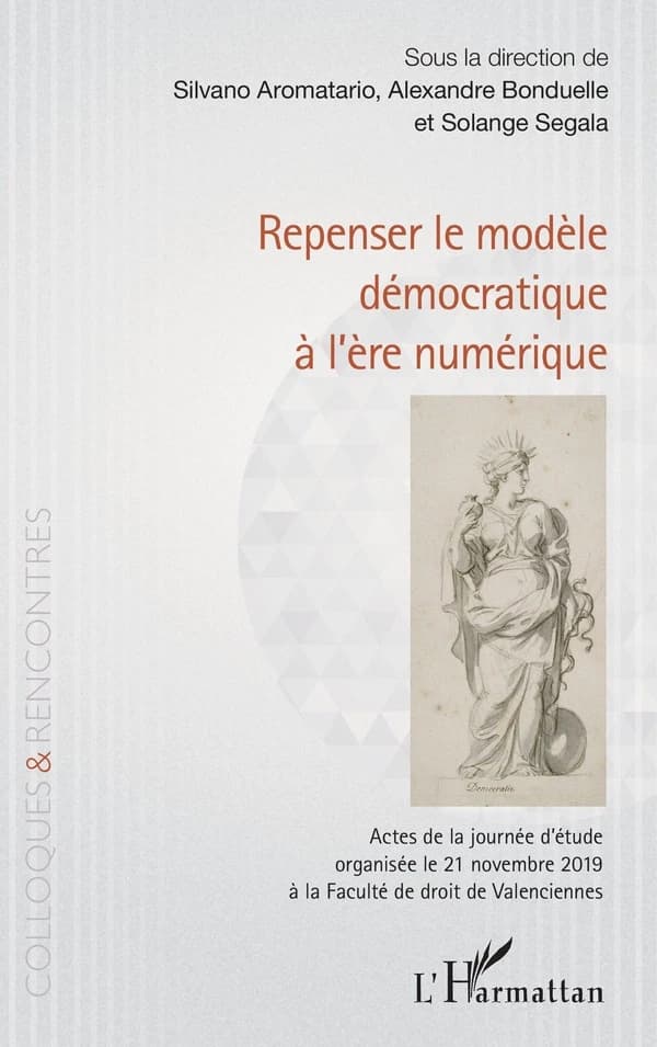 Repenser le modèle démocratique à l'ère numérique : actes de la journée d'étude organisée le 21 novembre 2019 à la Faculté de droit de Valenciennes