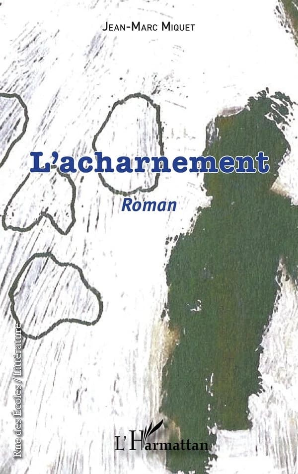 L'acharnement : roman