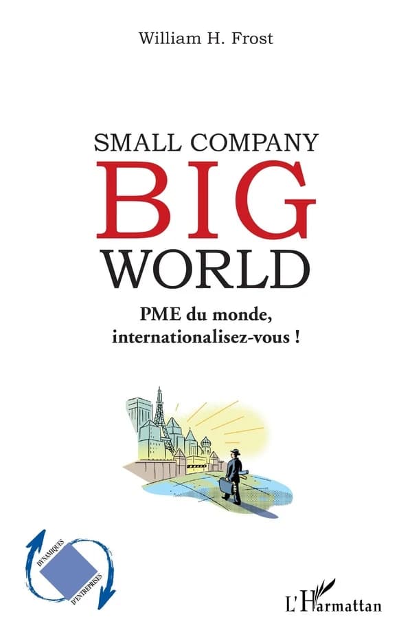 Small company, big world : PME du monde, internationalisez-vous !