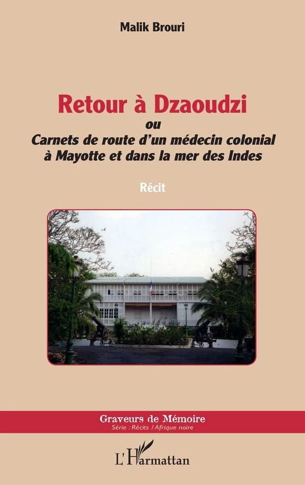 Retour à Dzaoudzi ou Carnets de route d'un médecin colonial à Mayotte et dans la mer des Indes : récit