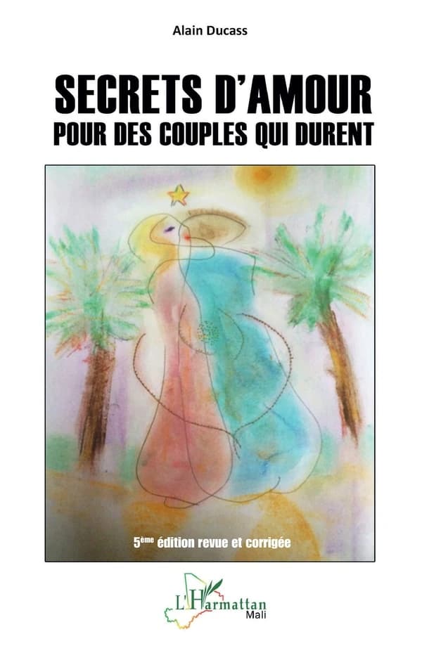 Secrets d'amour pour des couples qui durent (5ème édition revue et corrigée) Alain Ducass