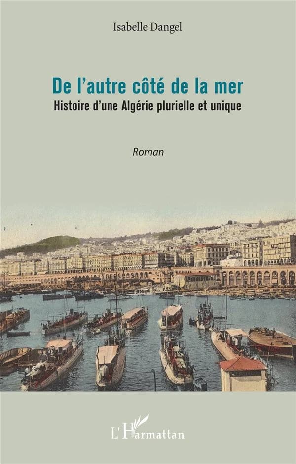 De l'autre côté de la mer : histoire d'une Algérie plurielle et unique : roman
