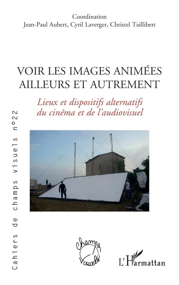 Voir les images animées ailleurs et autrement : lieux et dispostifs alternatifs du cinéma et de l'audiovisuel