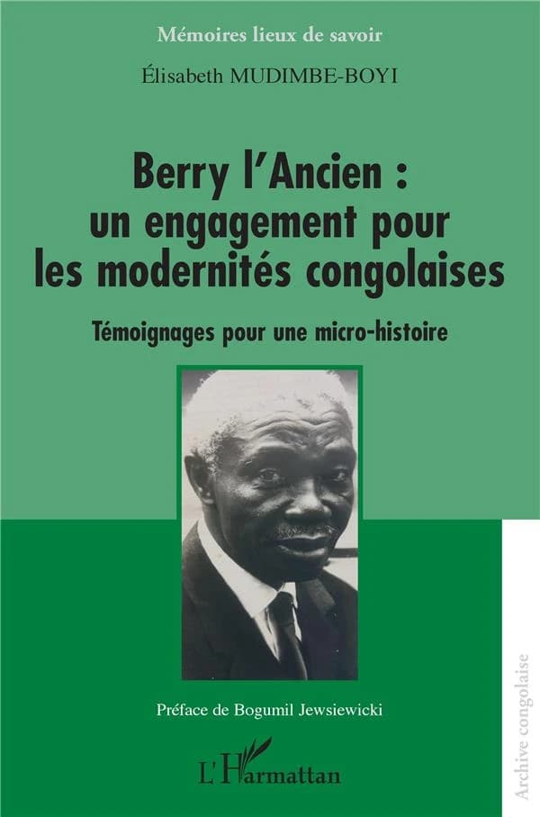 Berry l'ancien : un engagement pour les modernités congolaises : témoignages pour une micro-histoire