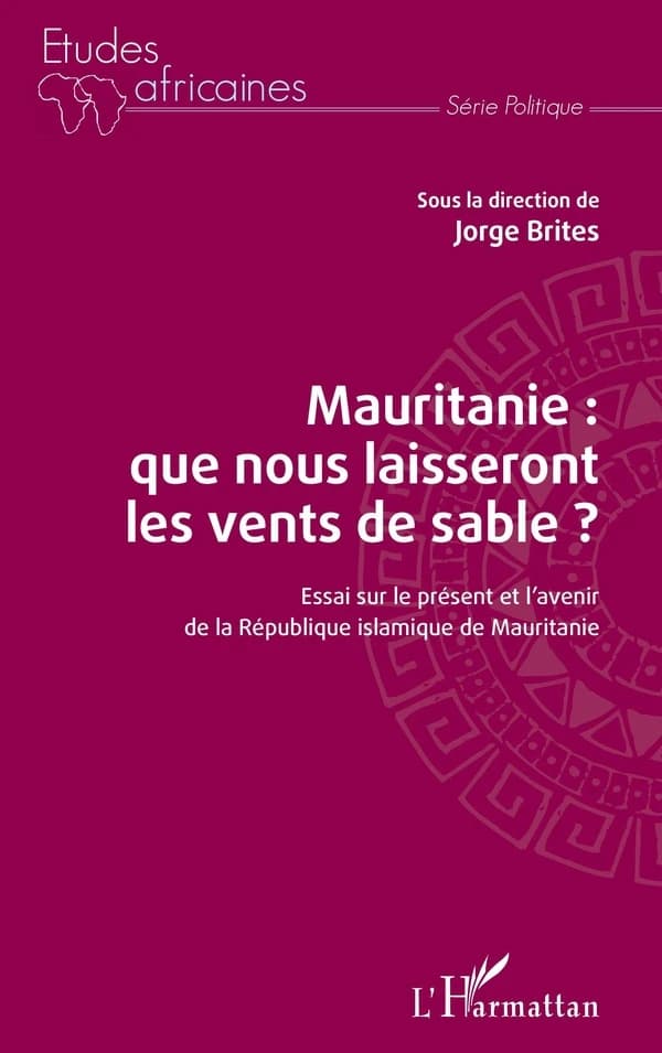 Mauritanie, que nous laisseront les vents de sable ? : essai sur le présent et l'avenir de la République islamique de Mauritanie