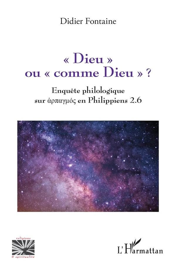 "Dieu" ou "comme Dieu" ? : enquête philologique sur "ʿαρπαγμός" en Philippiens 2.6