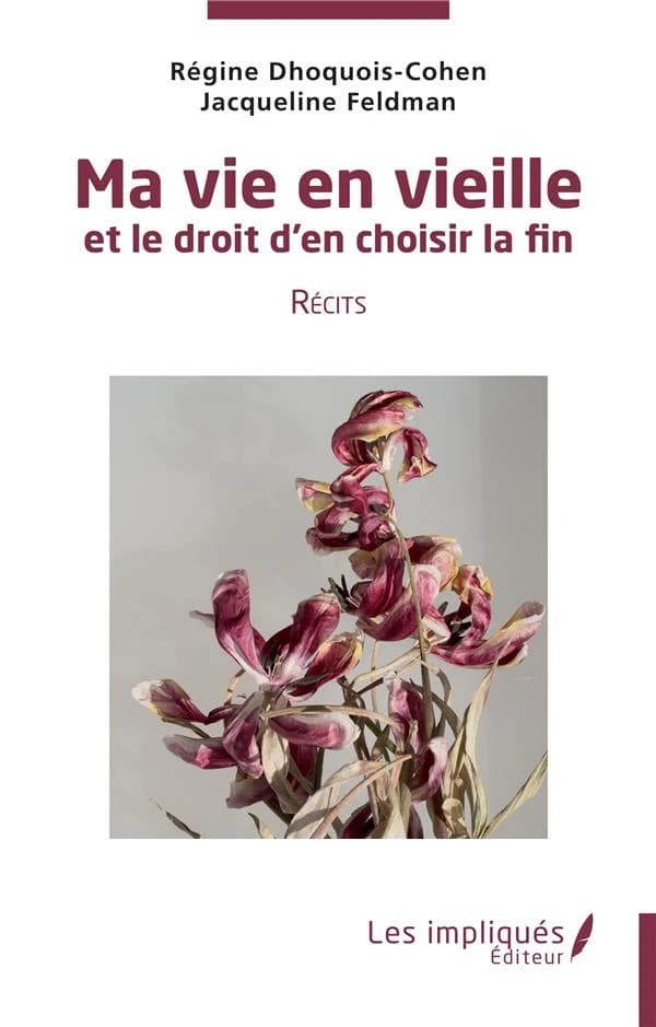 Ma vie en vieille et le droit d'en choisir la fin : récits