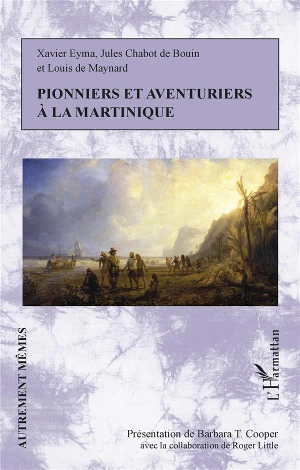 Pionniers et aventuriers à la Martinique : Xavier Eyma, Jules Chabot de Bouin et Louis de Maynard