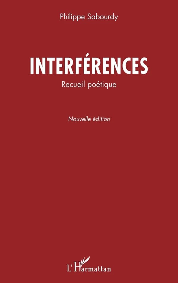 Interférences : recueil poétique (Nouvelle éd.) Philippe Sabourdy