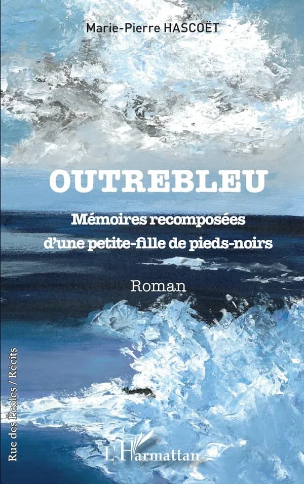Outrebleu : mémoires recomposées d'une petite-fille de pieds-noirs : roman