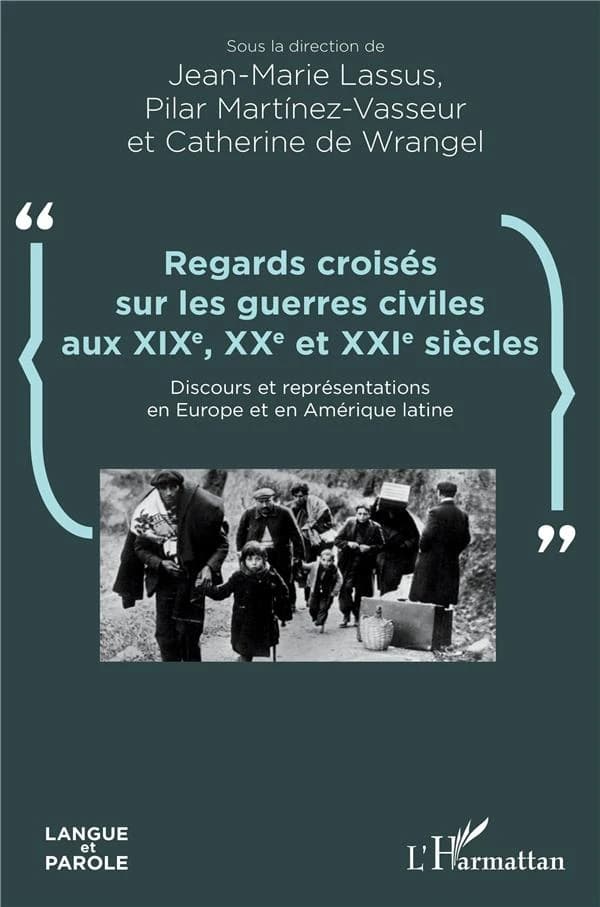 Regards croisés sur les guerres civiles aux XIXe, XXe et XXIe siècles : discours et représentations en Europe et en Amérique latine
