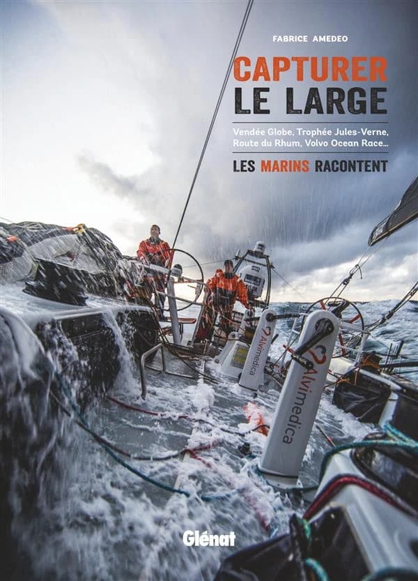 Capturer le large : Vendée Globe, Trophée Jules-Verne, Route du Rhum, Volvo Ocean Race : les marins racontent