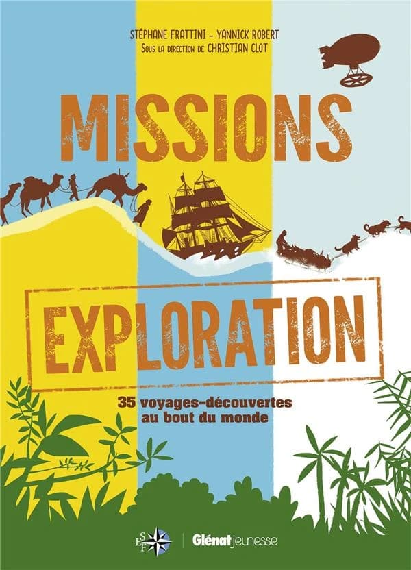 Missions exploration : 35 voyages-découvertes au bout du monde