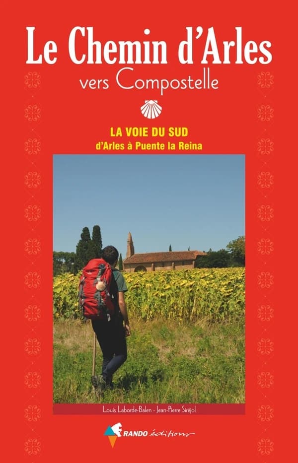 Le chemin d'Arles vers Compostelle ; la voie du sud, d'Arles à Puente la Reina