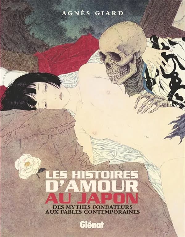 Les histoires d'amour au Japon : des mythes fondateurs aux fables contemporaines ([Nouvelle éd.]) Agnès Giard