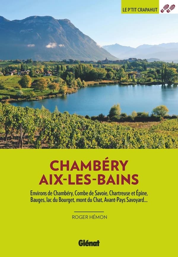 Autour de Chambéry - Aix-les-Bains : environs de Chambéry, Combe de Savoie, Chartreuse et Épine, Bauges, lac du Bourget, mont du Chat, avant-pays savoyard (2e édition) Roger Hémon ; cartographie Murielle Dubois, Sandrine Fellay