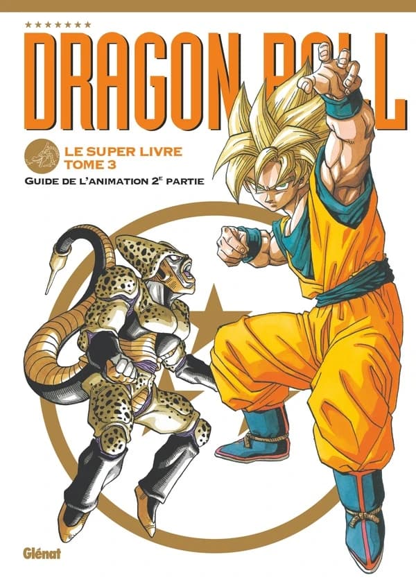 Le super livre de "Dragon ball". Tome 3, Guide de l'animation deuxième partie. Deuxième partie (Éd. enrichie) [illustrations et entretiens d'Akira Toriyama]