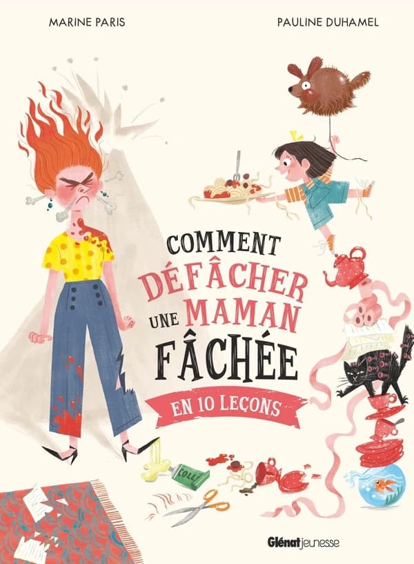 Comment défâcher une maman fâchée : en 10 leçons