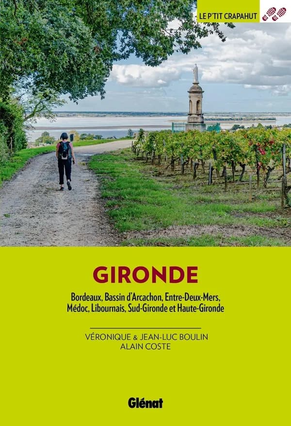 Gironde : Bordeaux, Bassin d'Arcachon, Entre-Deux-Mers, Médoc, Libournais, sud Gironde et haute Gironde
