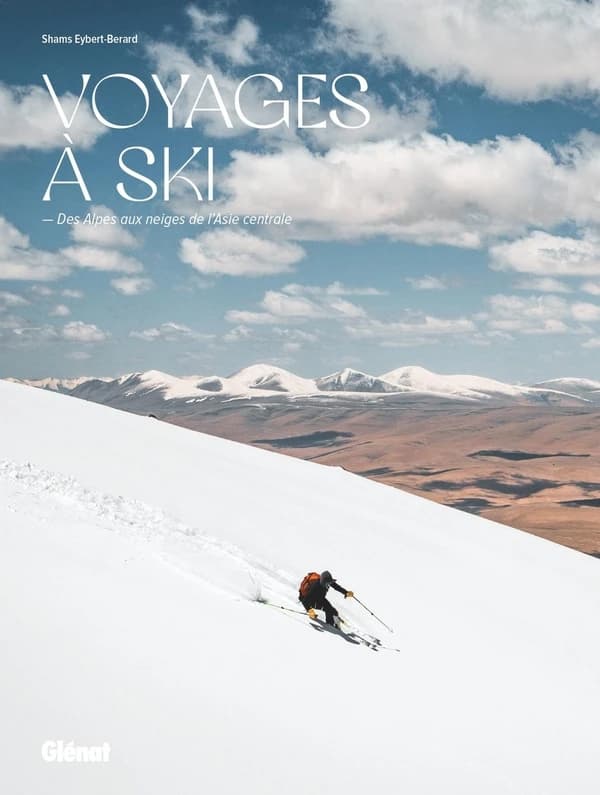 Voyages à ski : des Alpes aux neiges de l'Asie centrale