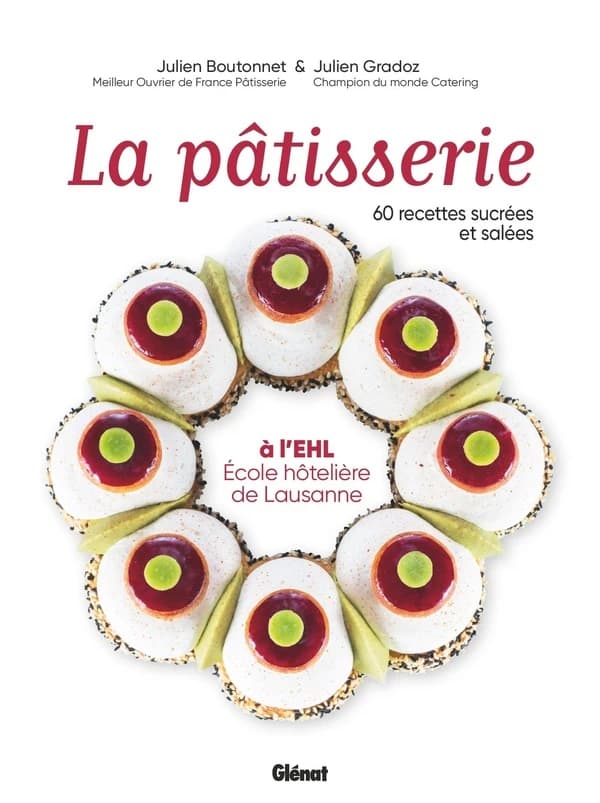 La pâtisserie à l'EHL, École hôtelière de Lausanne : 60 recettes sucrées et salées