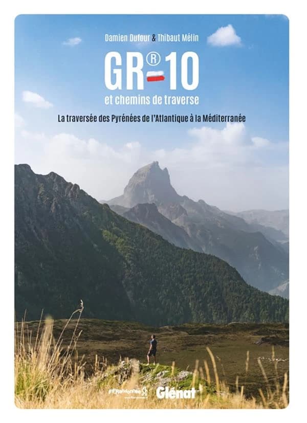 GR 10 et chemins de traverse : la traversée des Pyrénées, de l'Atlantique à la Méditerranée