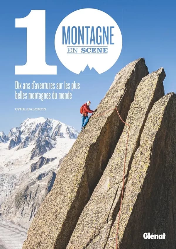 Montagne en Scène : dix ans d'aventures sur les plus belles montagnes du monde