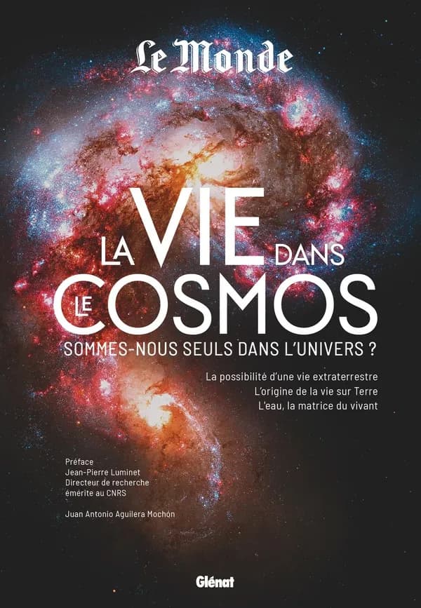 La vie dans le cosmos : sommes-nous seuls dans l'univers ? : l'origine de la vie sur Terre, l'eau, la matrice du vivant, possibilités de vie extraterrestre ([Nouvelle éd.]) Juan Antonio Aguilera Mochón ; préface, Jean Pierre Luminet,...