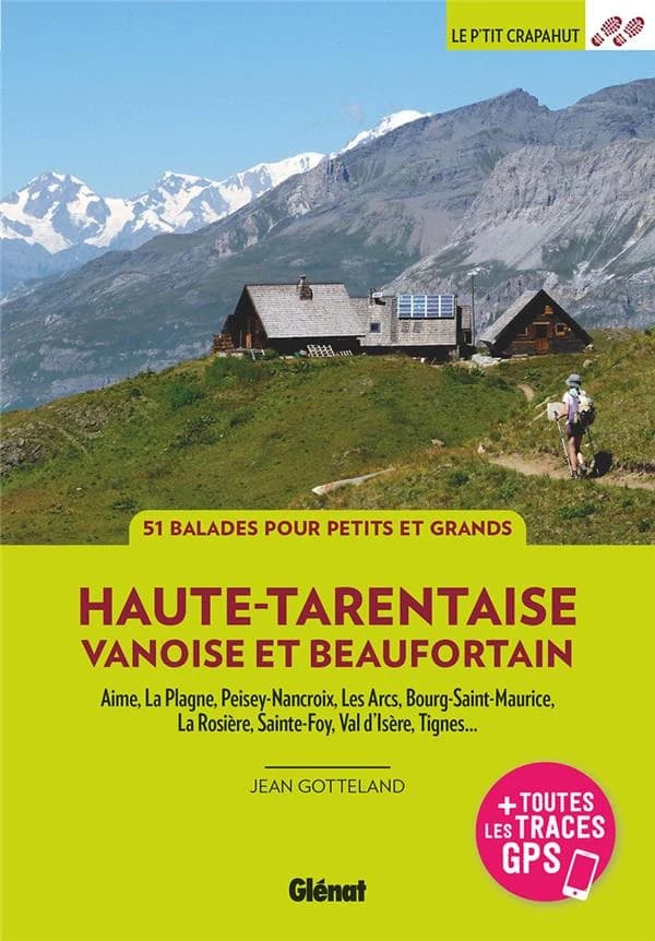Haute-Tarentaise : Aime, La Plagne, Les Arcs, Bourg-saint-Maurice, La Rosière, Sainte-Foy, Val d'Isère, Tignes... ([3e éd.]) Jean Gotteland