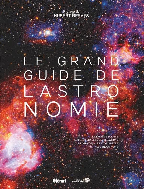 Le grand guide de l'astronomie : le système solaire, les étoiles, les constellations, les galaxies, les exoplanètes, les trous noirs (Nouvelle éd. mise à jour et complétée) préface de Hubert Reeves ; [traduit de l'italien par Karine Sachs et Virginie Thib