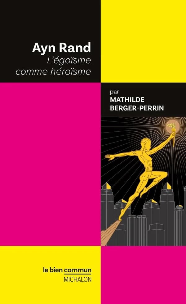 Ayn Rand : l'égoïsme comme héroïsme