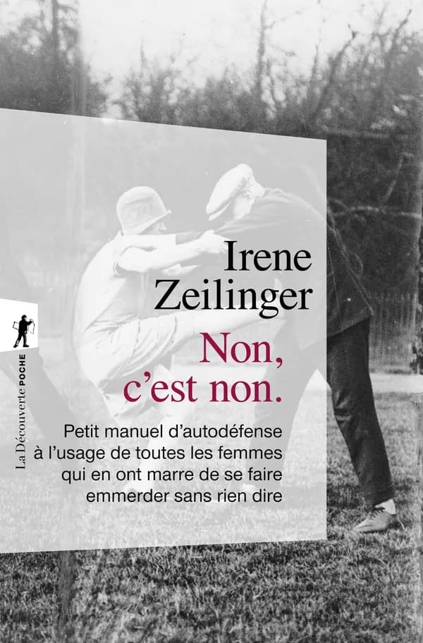 Non, c'est non : Petit manuel d'autodéfense à l'usage de toutes les femmes qui en ont marre de se faire emmerder sans rien dire