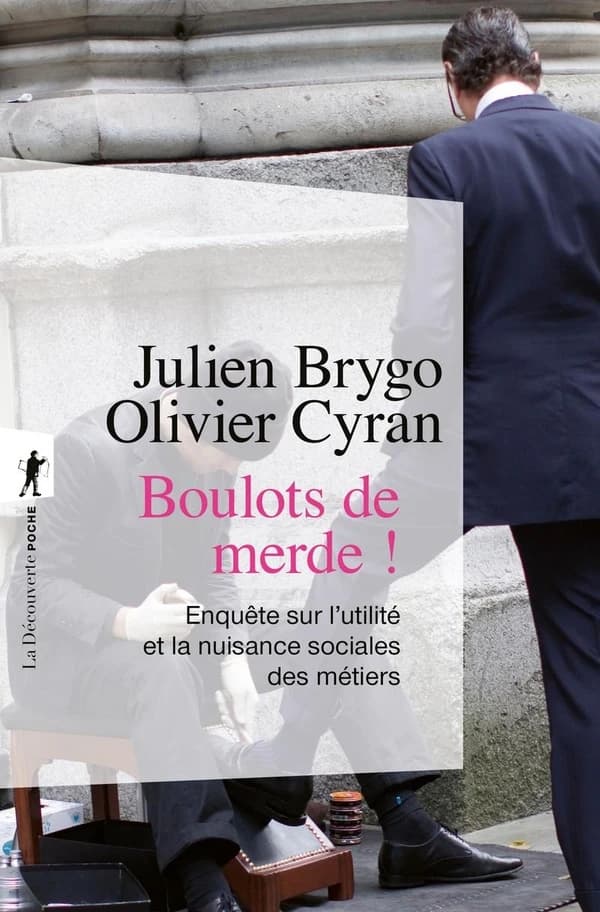 Boulots de merde ! : Du cireur au trader, enquête sur l'utilité et la nuisance sociale des métiers
