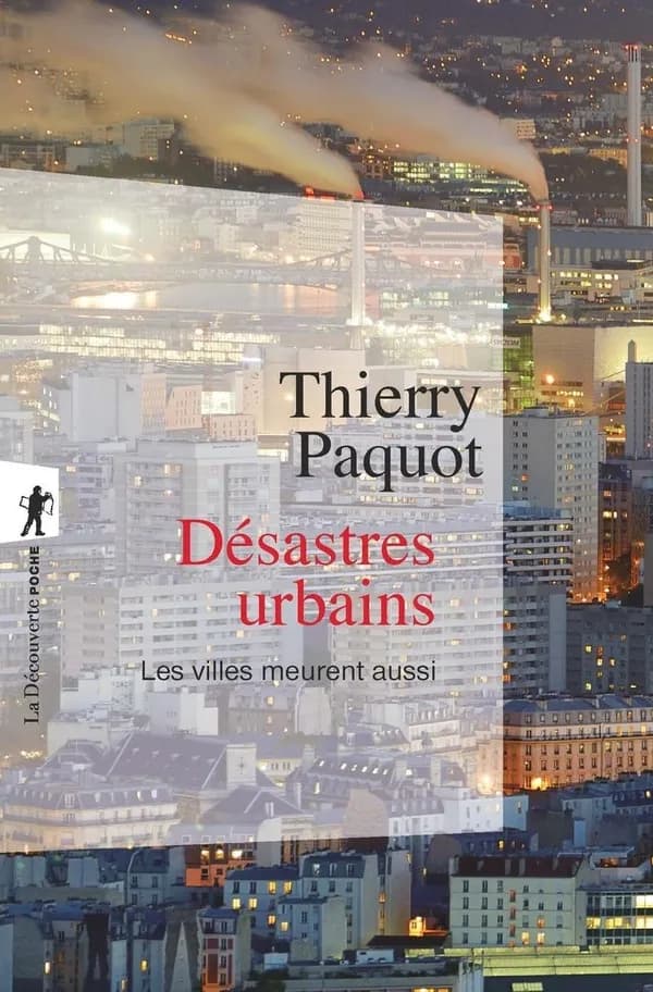Désastres urbains : les villes meurent aussi (Nouvelle éd. revue et augmentée) Thierry Paquot