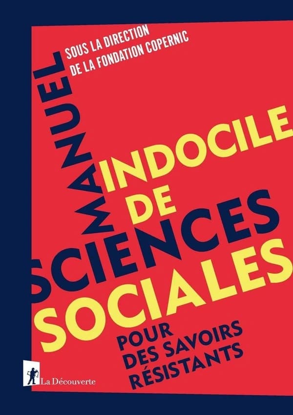 Manuel indocile de sciences sociales : Pour des savoirs résistants