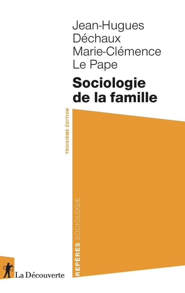 Sociologie de la famille (3e éd.) Jean-Hugues Déchaux, Marie-Clémence Le Pape