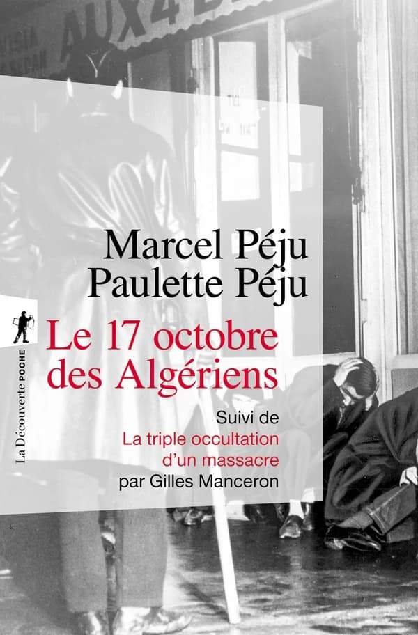 Le 17 octobre des Algériens - Suivi de La triple occultation d'un massacre
