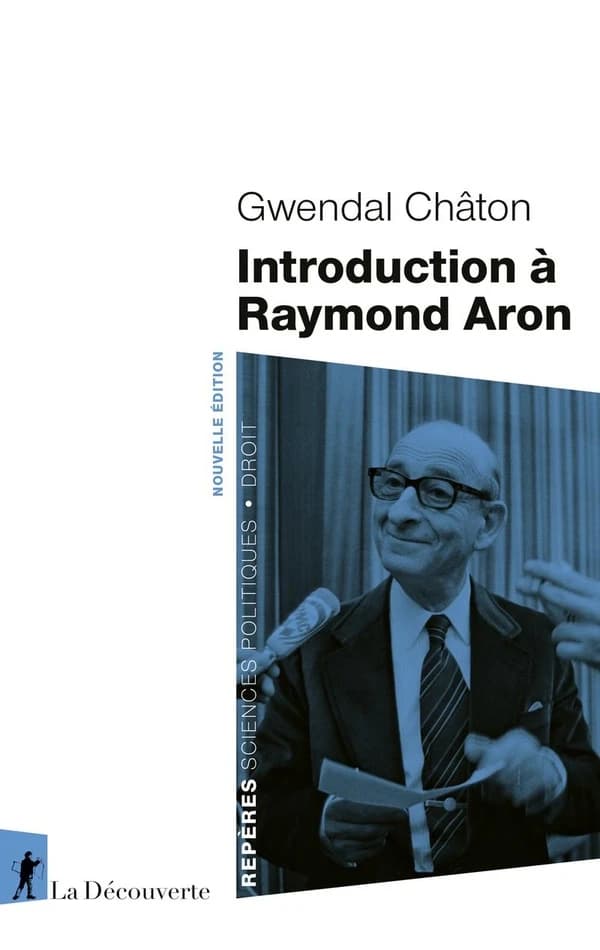 Introduction à Raymond Aron (Nouvelle éd.) Gwendal Châton